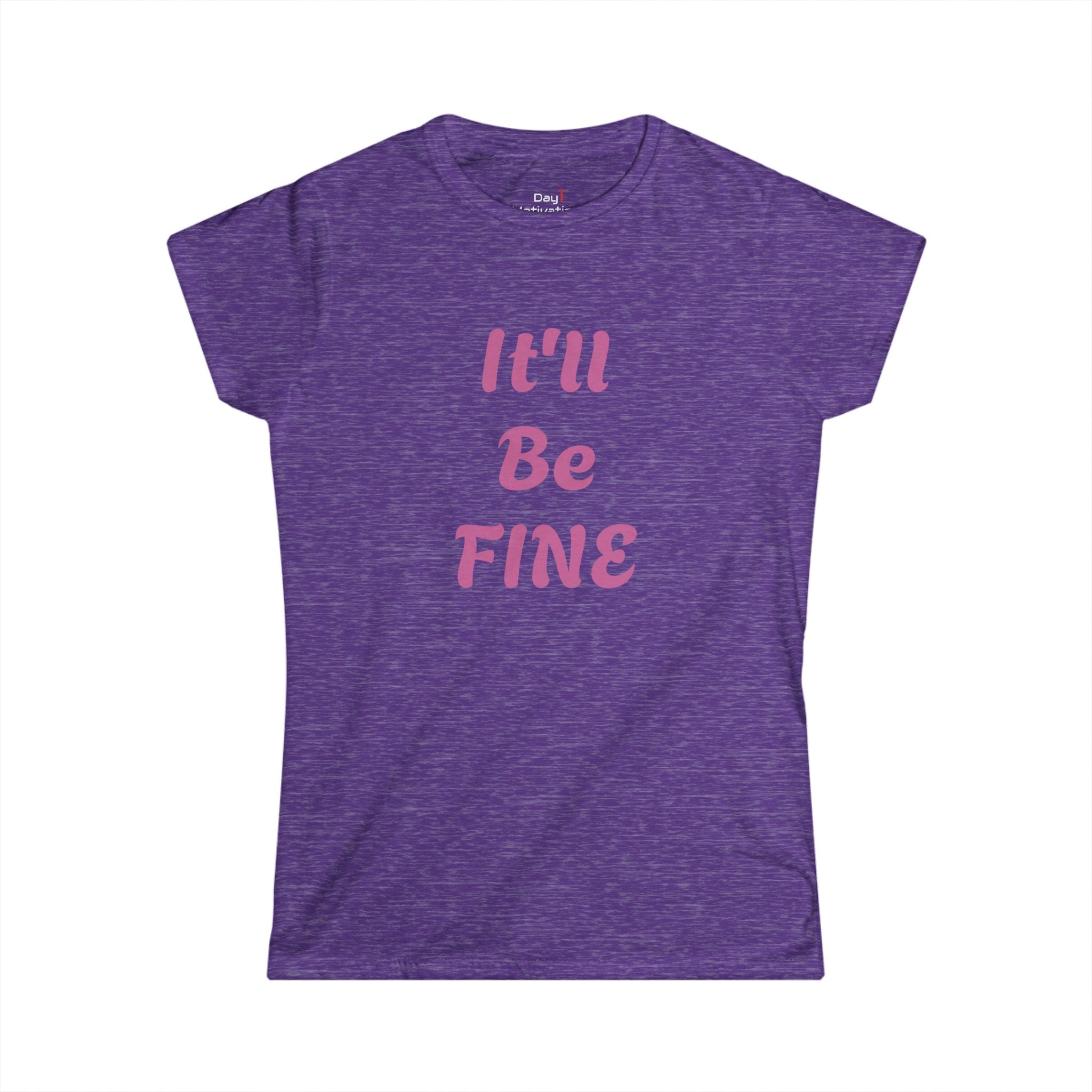 "It'll Be Fine" Graphic Tee — Women's Relaxed Comfort T-Shirt
