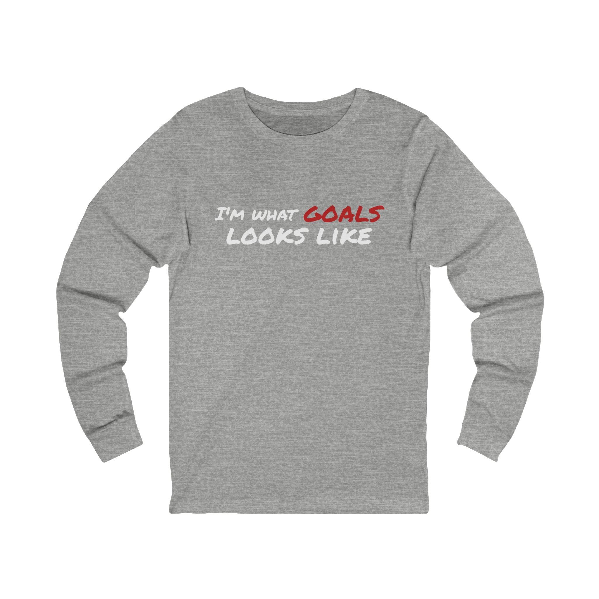 "I'm What Goals Looks Like" Long Sleeve Tee — Motivational Fitness Shirt