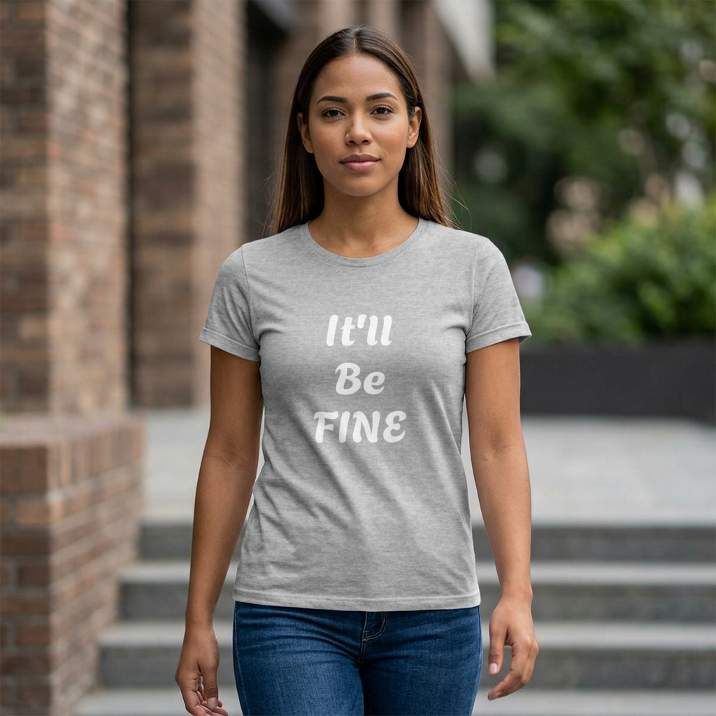 "It'll Be Fine" Graphic Tee — Women's Relaxed Comfort T-Shirt