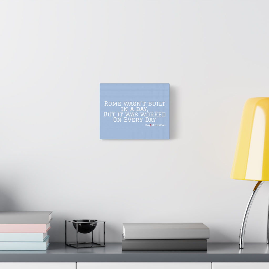 Motivational Canvas Wall Art – Rome wasn't built in a day, But it was worked On Every Day