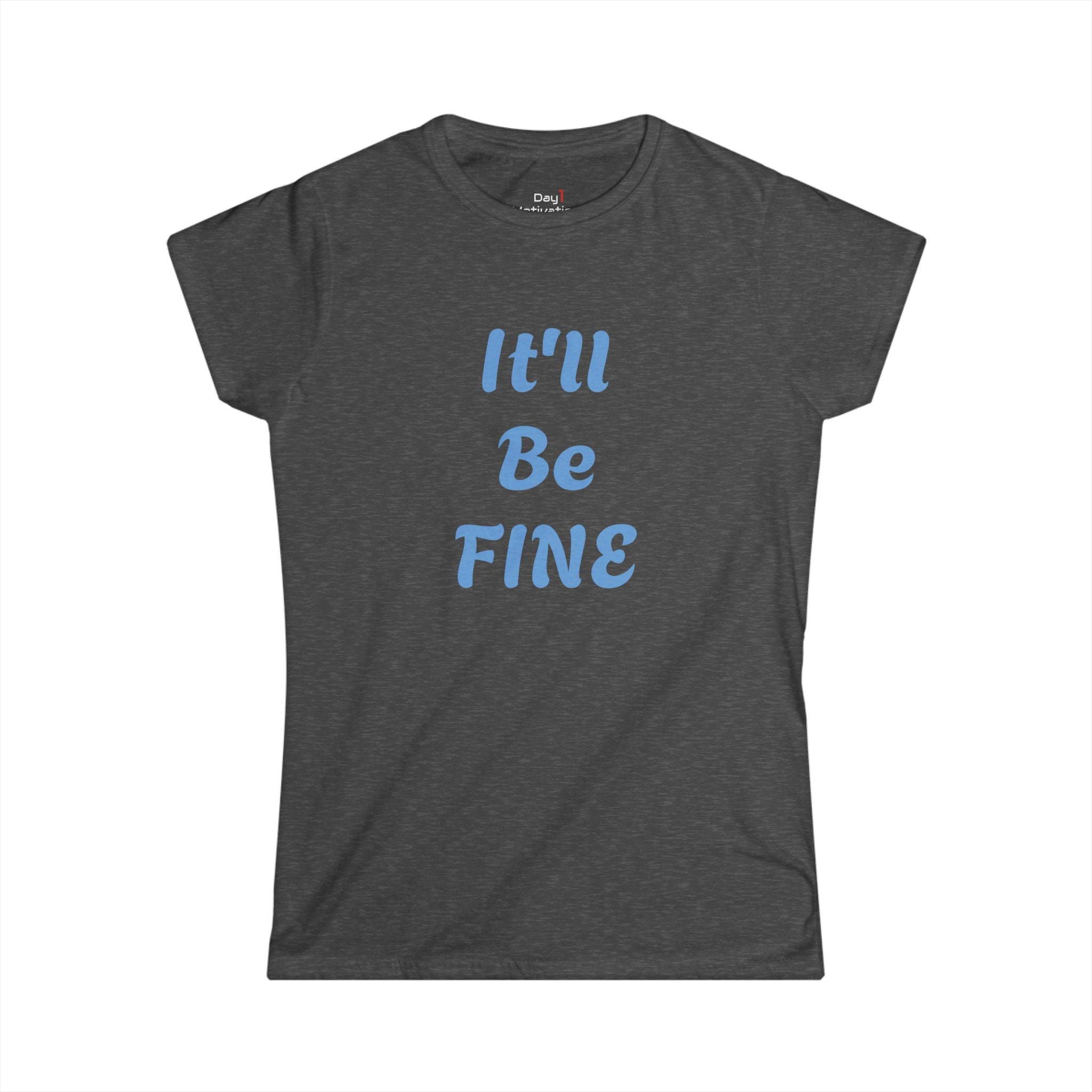 "It'll Be Fine" Graphic Tee — Women's Relaxed Comfort T-Shirt