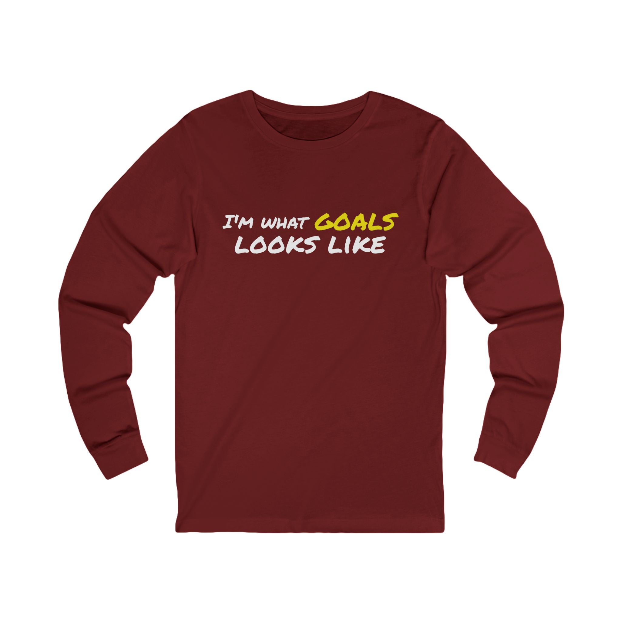 "I'm What Goals Looks Like" Long Sleeve Tee — Motivational Fitness Shirt