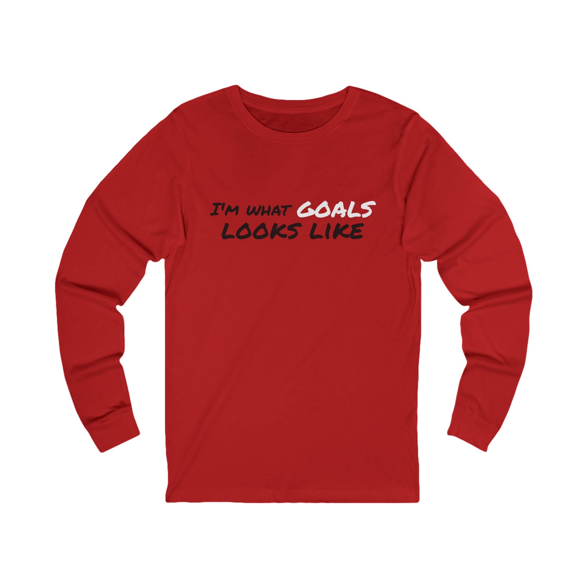 "I'm What Goals Looks Like" Long Sleeve Tee — Motivational Fitness Shirt